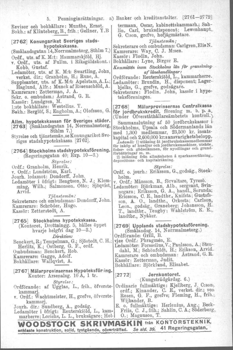 i Riksgäldskont. : Kobb, Gustaf. Ledamöter, uts, af K. M:t: Swartling, John, verkst. dir.; Granholm, H.; Rune, A. Suppleanter, uts. af K. M:t: Apelstam, A. L.; Haglund, Alfr.; Munck af Rosenschöld, A.