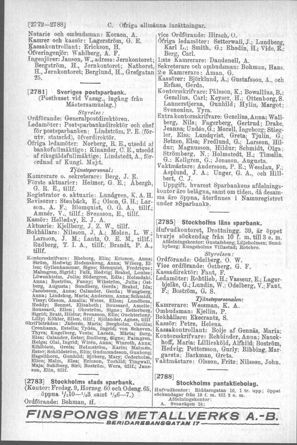 , adress: Jernkontoret; l:ste Kamrerare: Dandenell, A. Bergström, H., Jernkontoret; Nathorst, Sekreterare och ombudsman: Bohman, Hans. H., Jernkontoret; Berglund, H., Grefgatan 2:e Kamrerare: Åman, G.