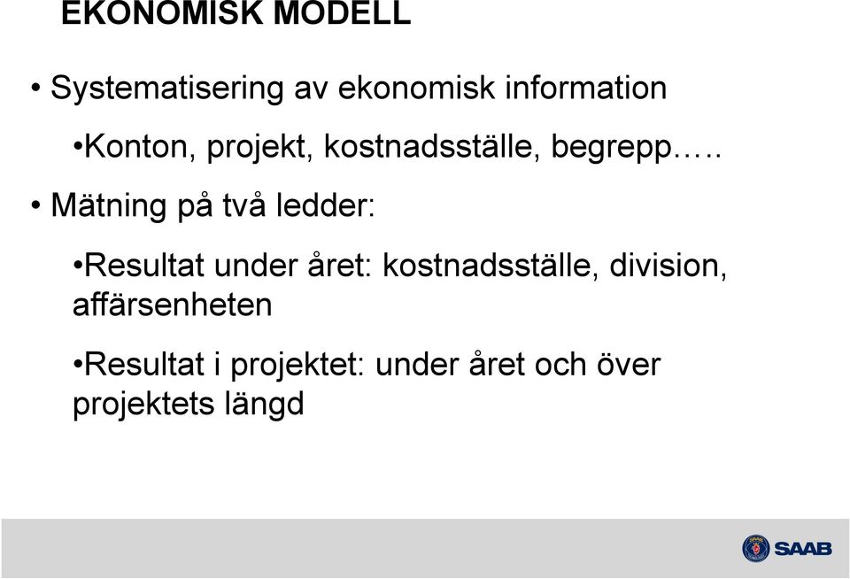 . Mätning på två ledder: Resultat under året: