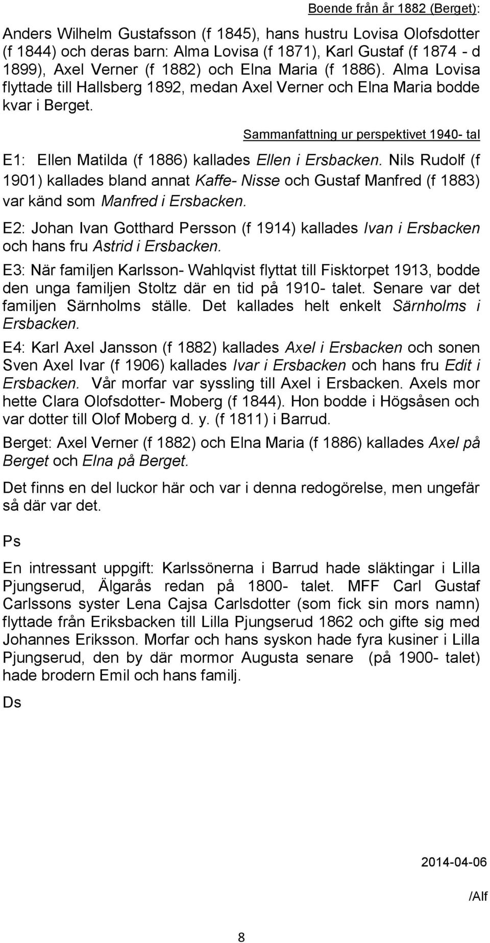 Sammanfattning ur perspektivet 1940- tal E1: Ellen Matilda (f 1886) kallades Ellen i Ersbacken.