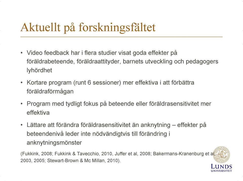 föräldrasensitivitet mer effektiva Lättare att förändra föräldrasensitivitet än anknytning effekter på beteendenivå leder inte nödvändigtvis till