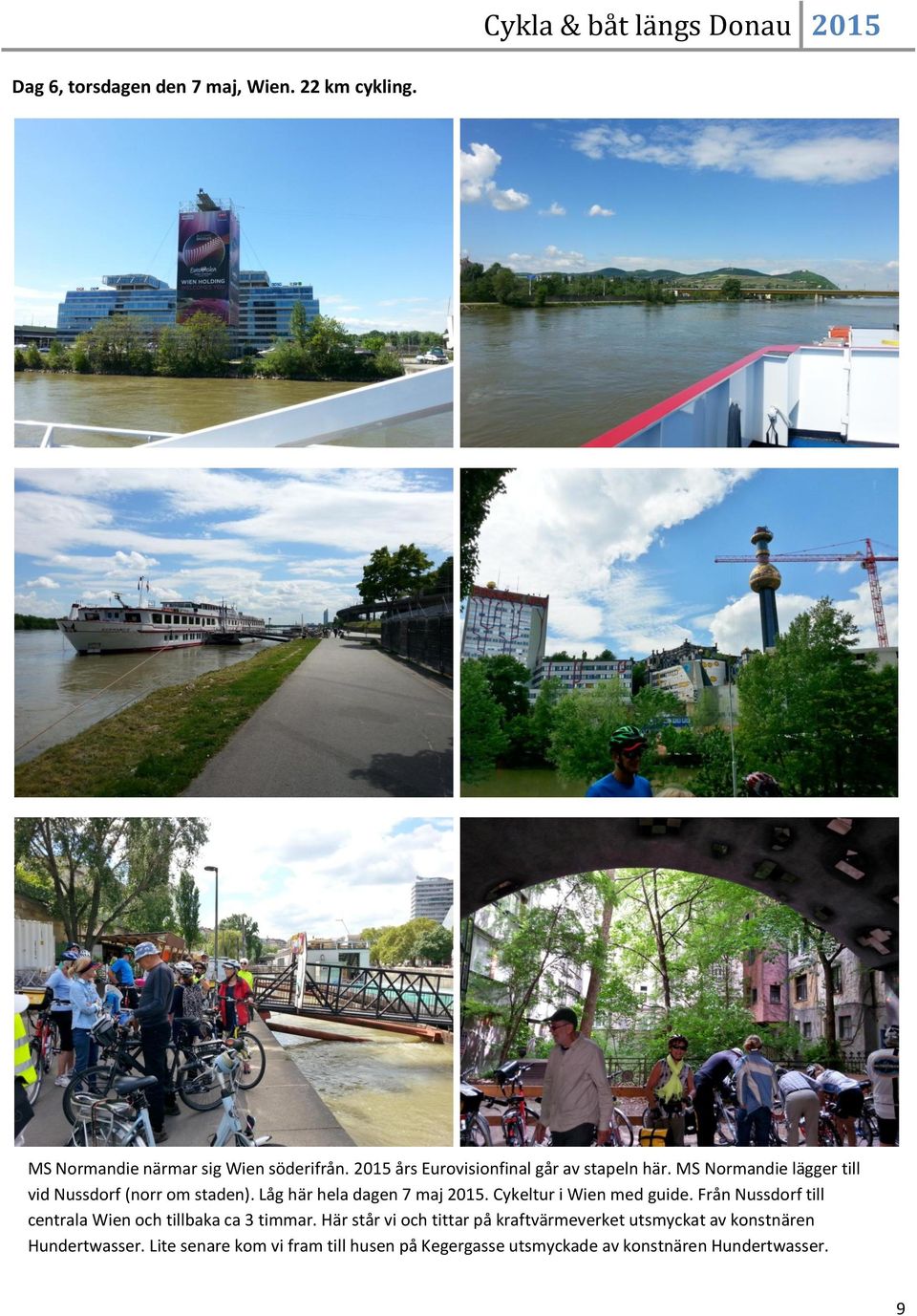 Låg här hela dagen 7 maj 2015. Cykeltur i Wien med guide. Från Nussdorf till centrala Wien och tillbaka ca 3 timmar.