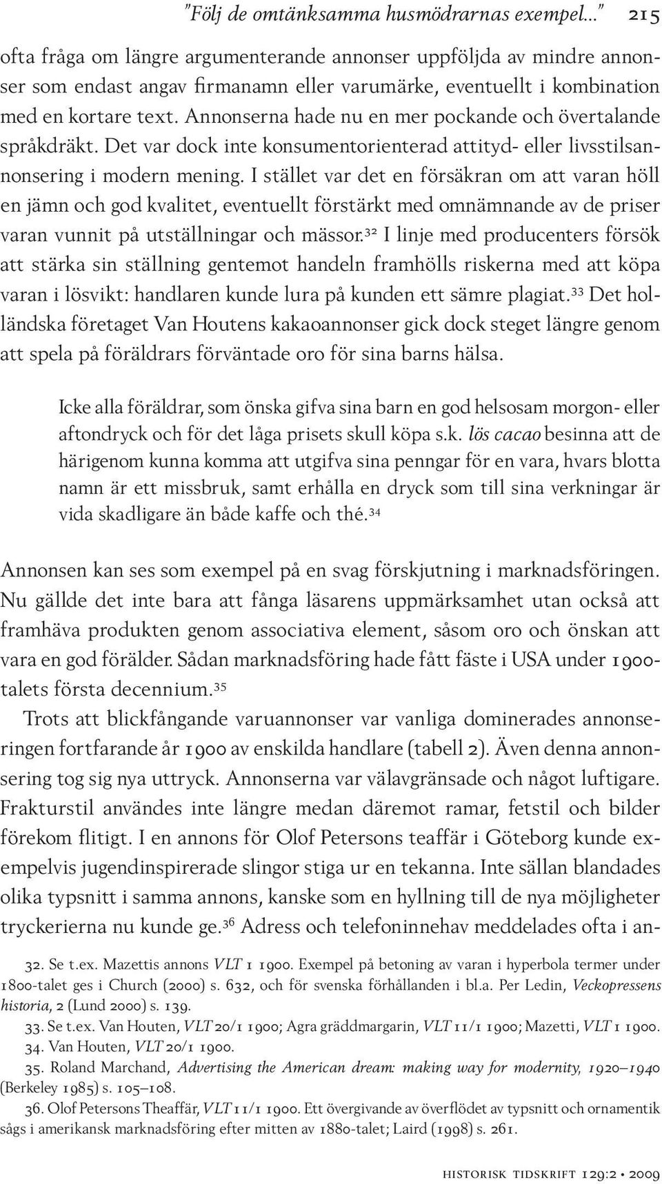 I stället var det en försäkran om att varan höll en jämn och god kvalitet, eventuellt förstärkt med omnämnande av de priser varan vunnit på utställningar och mässor.