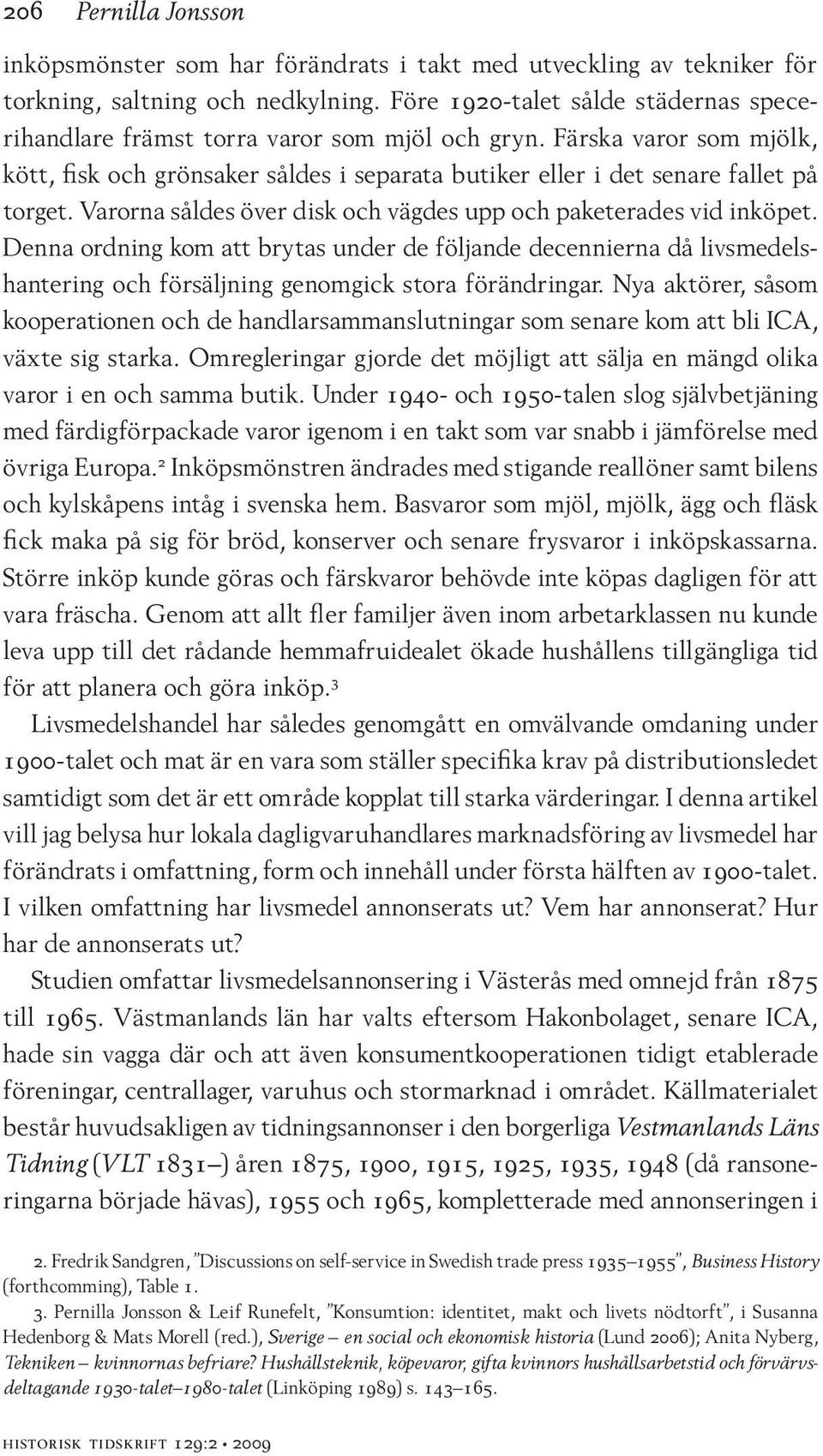 Varorna såldes över disk och vägdes upp och paketerades vid inköpet. Denna ordning kom att brytas under de följande decennierna då livsmedelshantering och försäljning genomgick stora förändringar.