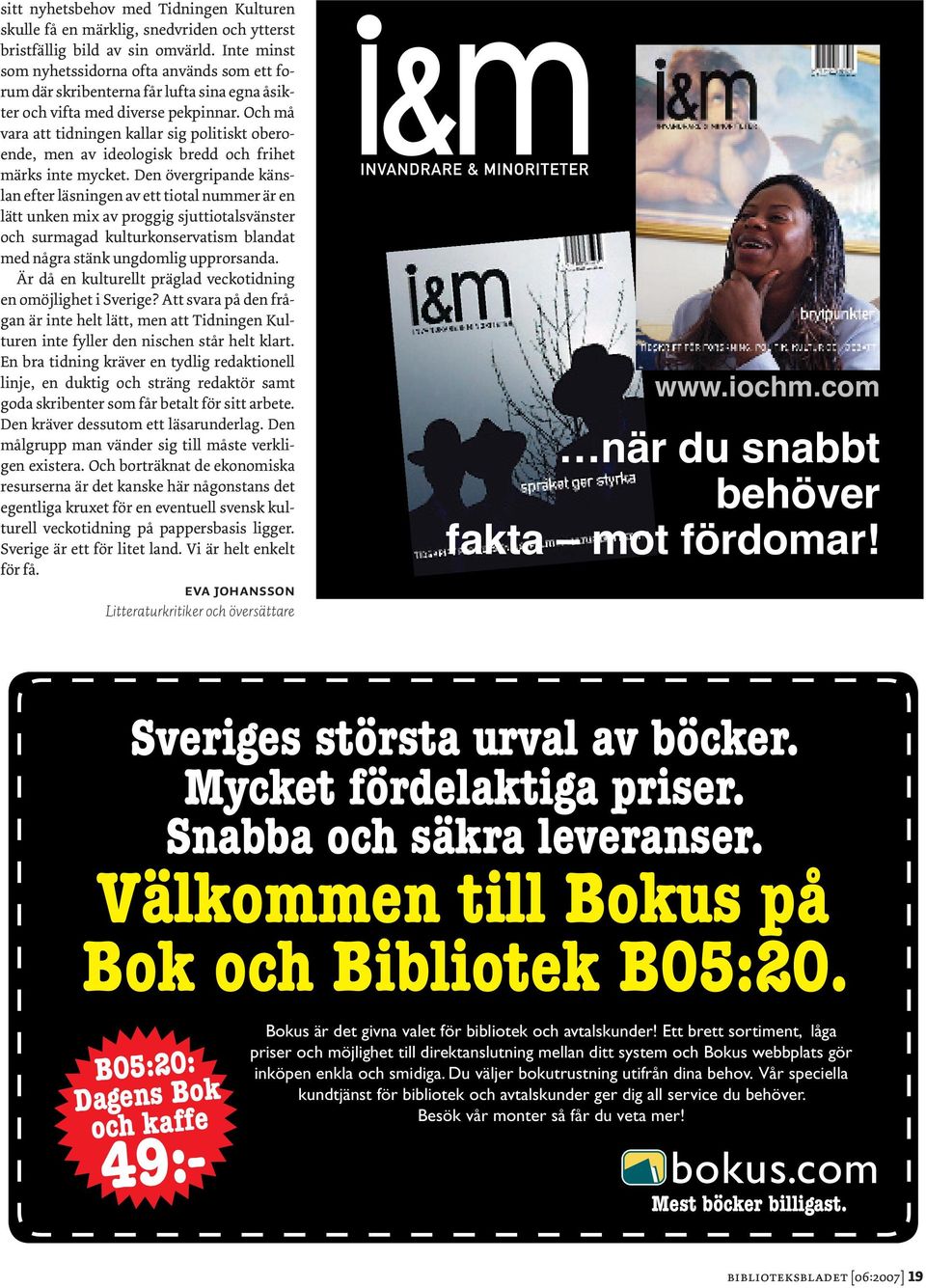 Och må vara att tidningen kallar sig politiskt oberoende, men av ideologisk bredd och frihet märks inte mycket.