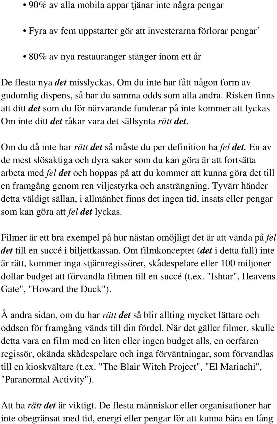 Risken finns att ditt det som du för närvarande funderar på inte kommer att lyckas Om inte ditt det råkar vara det sällsynta rätt det. Om du då inte har rätt det så måste du per definition ha fel det.