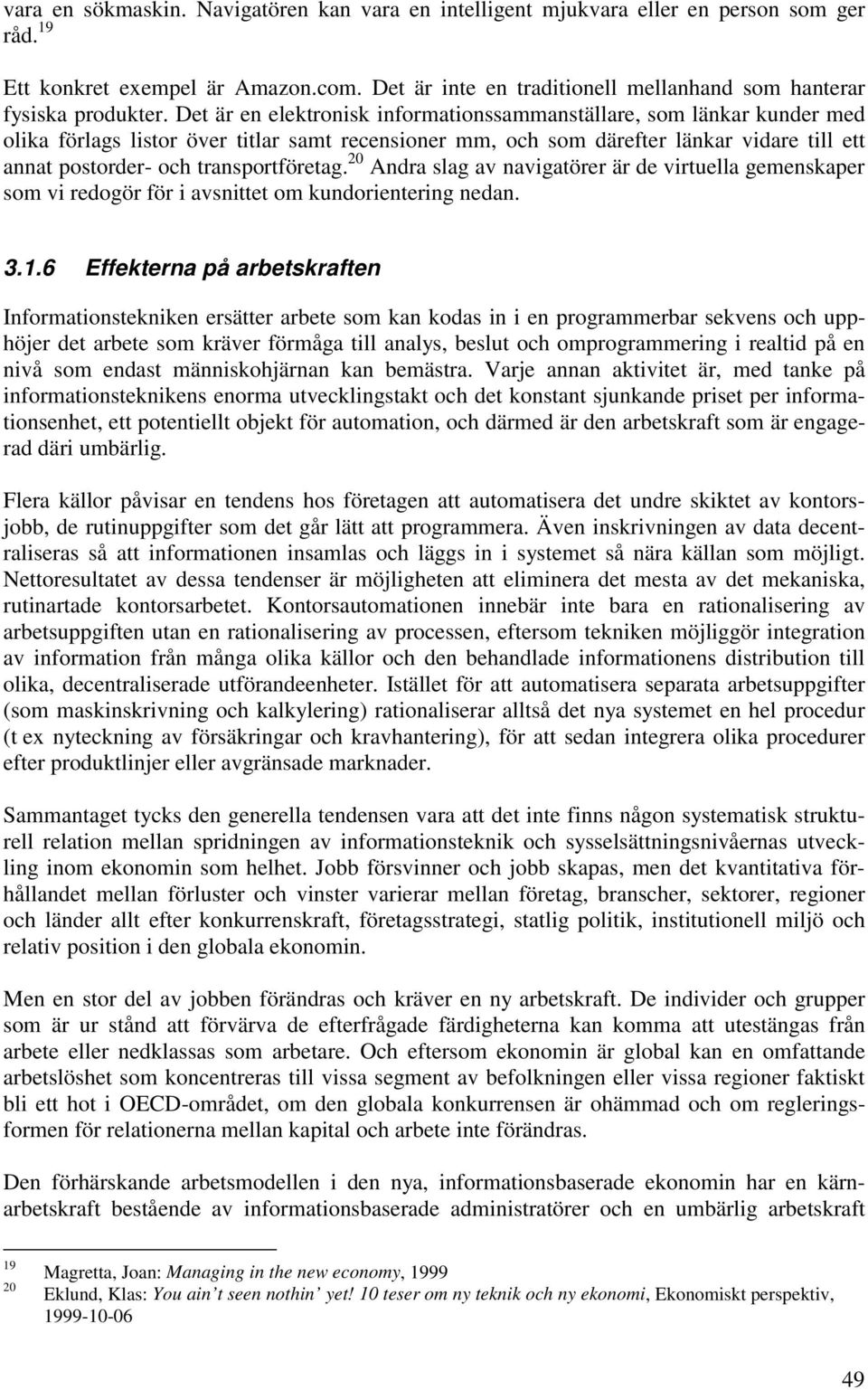 Det är en elektronisk informationssammanställare, som länkar kunder med olika förlags listor över titlar samt recensioner mm, och som därefter länkar vidare till ett annat postorder- och