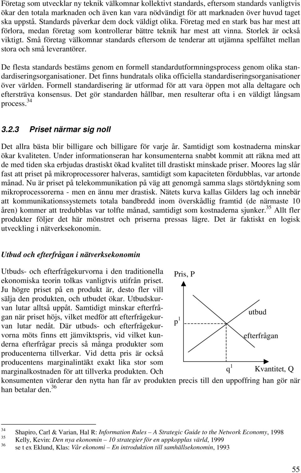 Små företag välkomnar standards eftersom de tenderar att utjämna spelfältet mellan stora och små leverantörer.