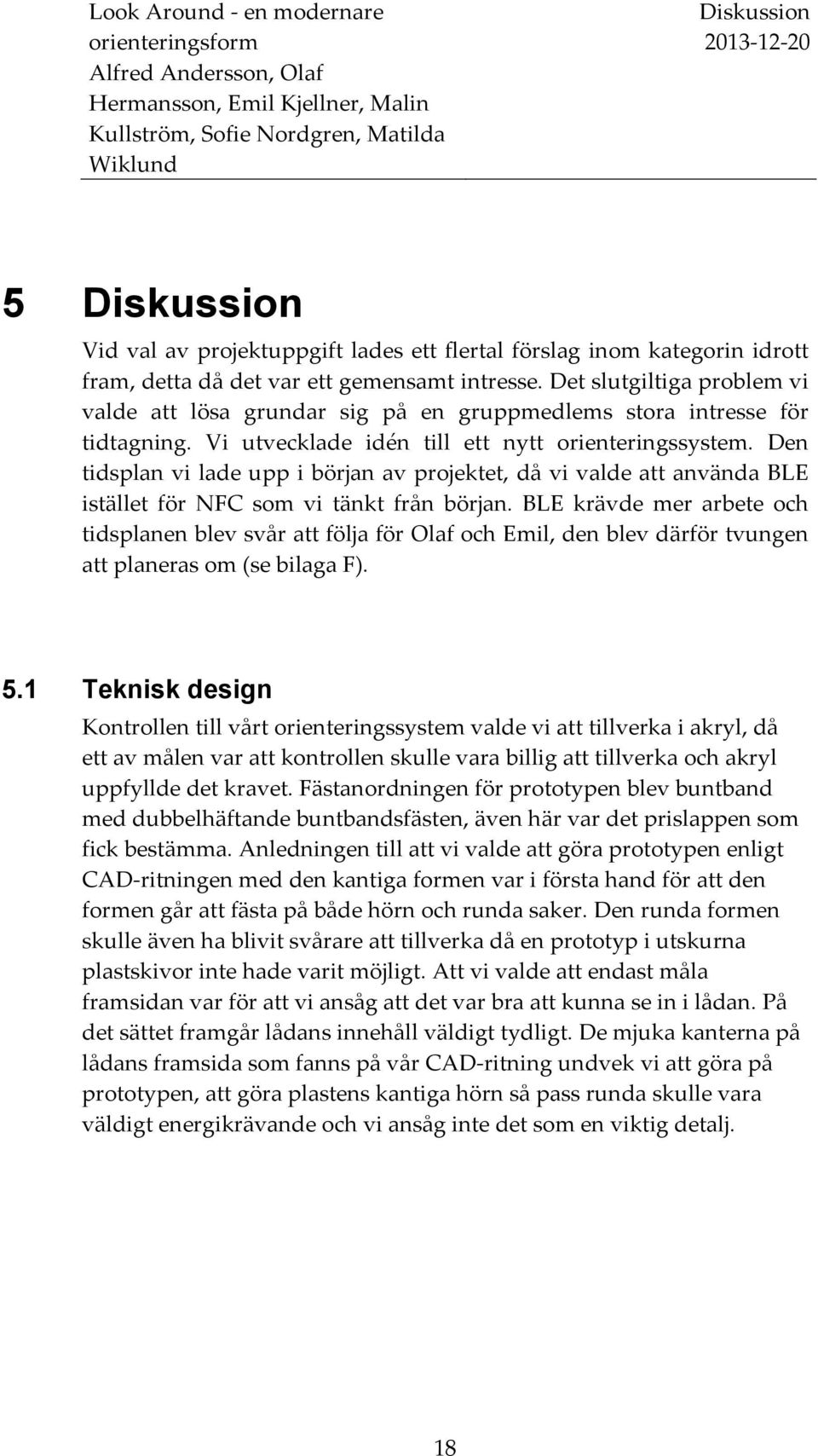 Den tidsplan vi lade upp i början av projektet, då vi valde att använda BLE istället för NFC som vi tänkt från början.