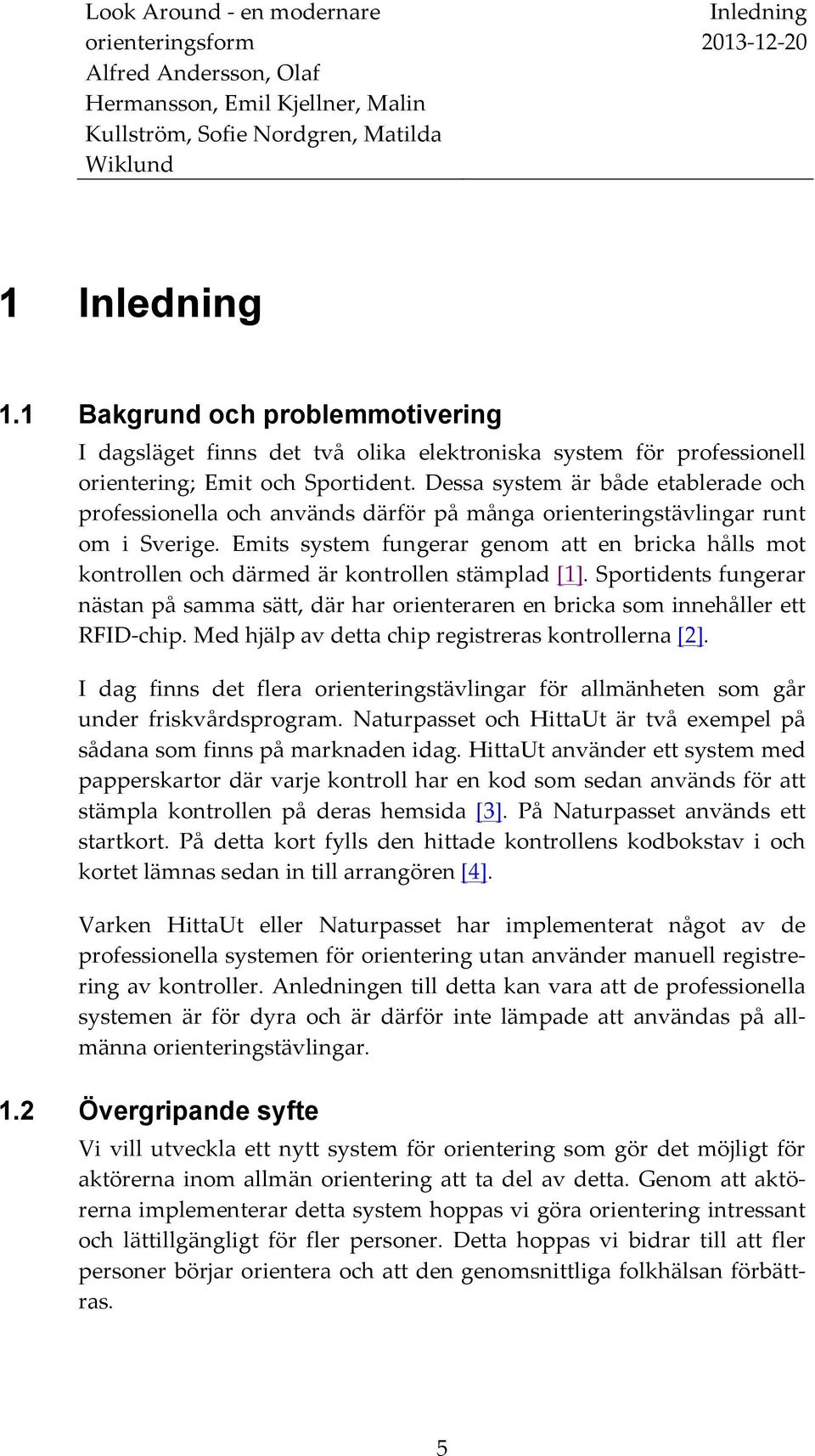 Emits system fungerar genom att en bricka hålls mot kontrollen och därmed är kontrollen stämplad [1].