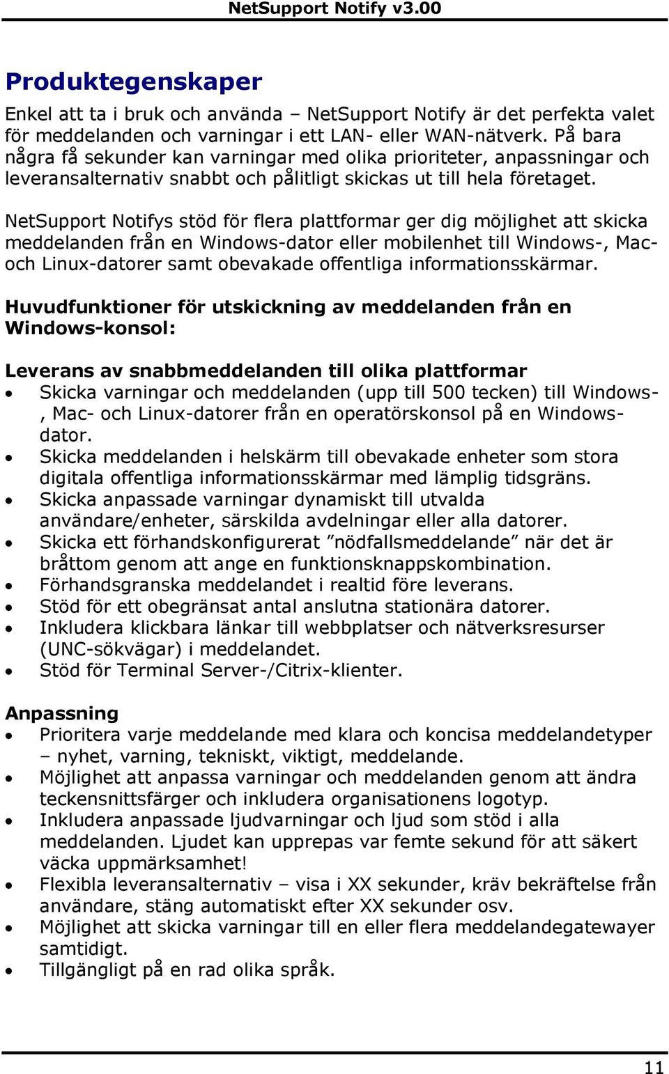 NetSupport Notifys stöd för flera plattformar ger dig möjlighet att skicka meddelanden från en Windows-dator eller mobilenhet till Windows-, Macoch Linux-datorer samt obevakade offentliga