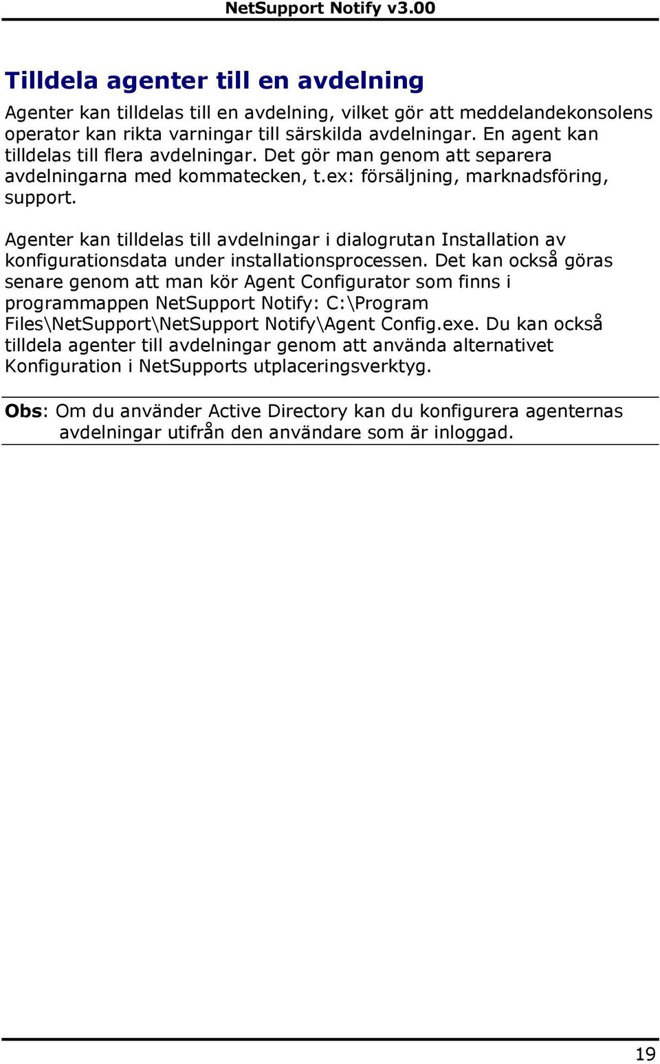 Agenter kan tilldelas till avdelningar i dialogrutan Installation av konfigurationsdata under installationsprocessen.