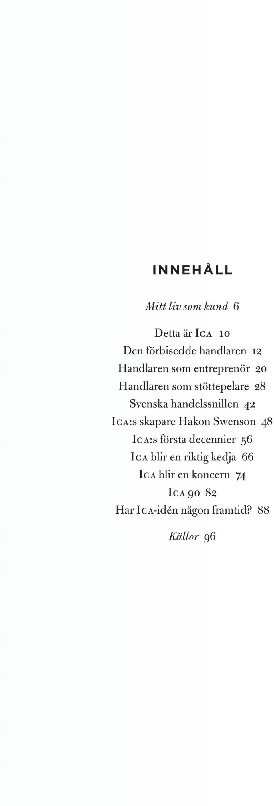 handelssnillen 42 Ica:s skapare Hakon Swenson 48 Ica:s första decennier 56 Ica