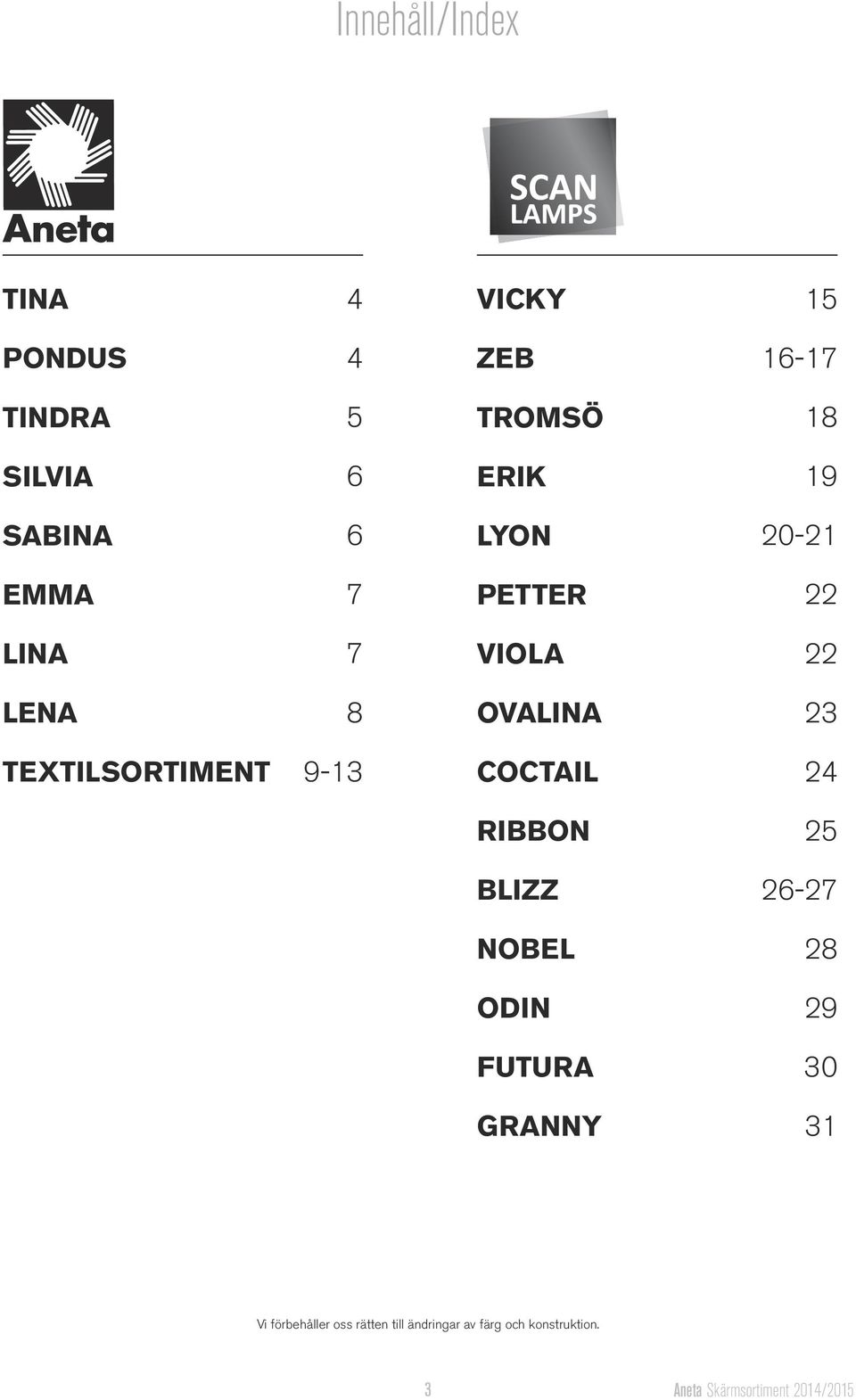 9-13 COCTAIL 24 RIBBON 25 BLIZZ 26-27 NOBEL 28 ODIN 29 FUTURA 30 GRANNY 31 Vi