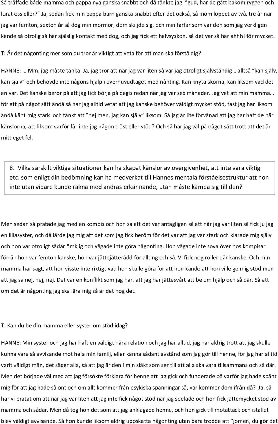 verkligen kände så otrolig så här själslig kontakt med dog, och jag fick ett halvsyskon, så det var så här ahhh! för mycket.