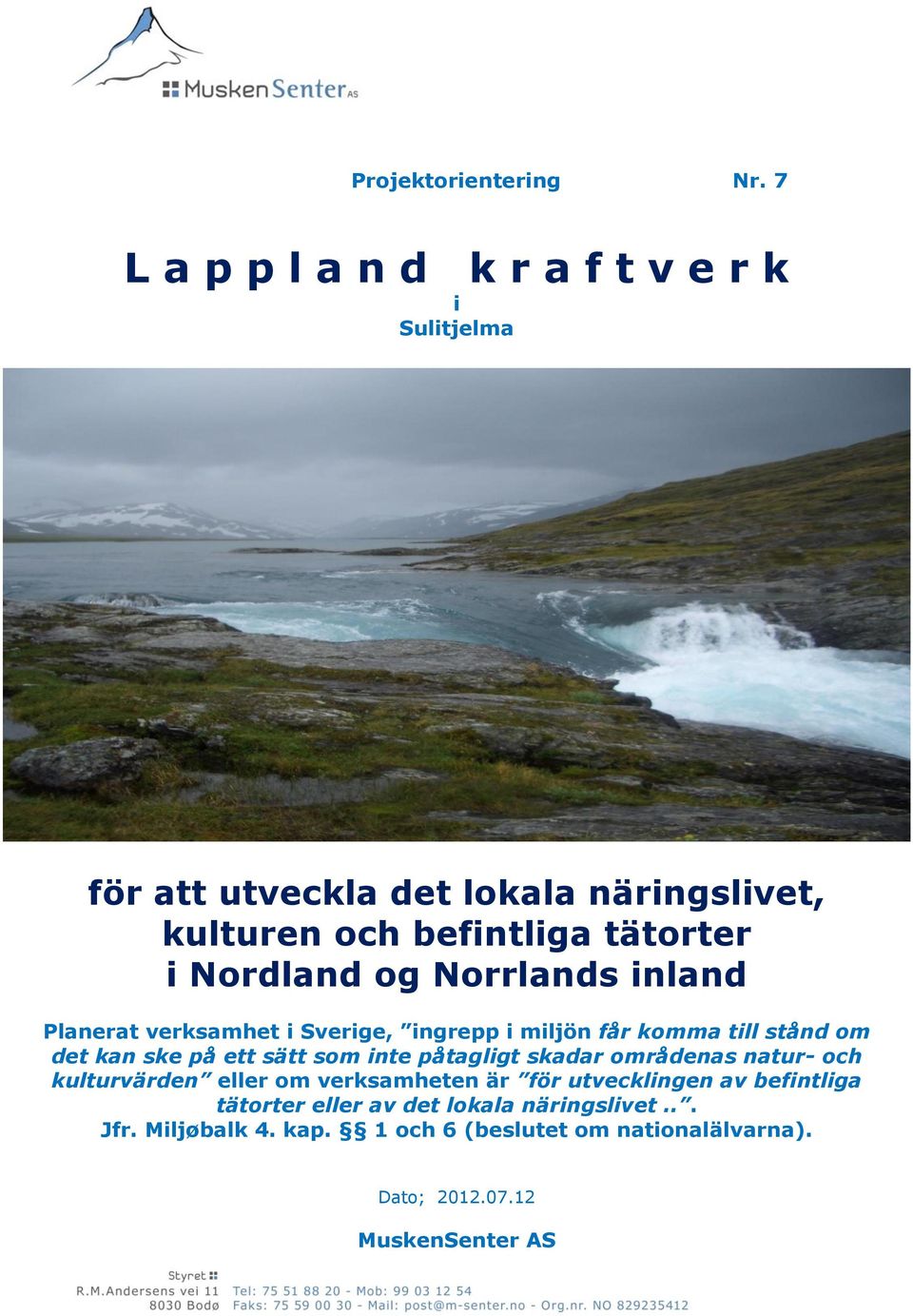 Nordland og Norrlands inland Planerat verksamhet i Sverige, ingrepp i miljön får komma till stånd om det kan ske på ett sätt som