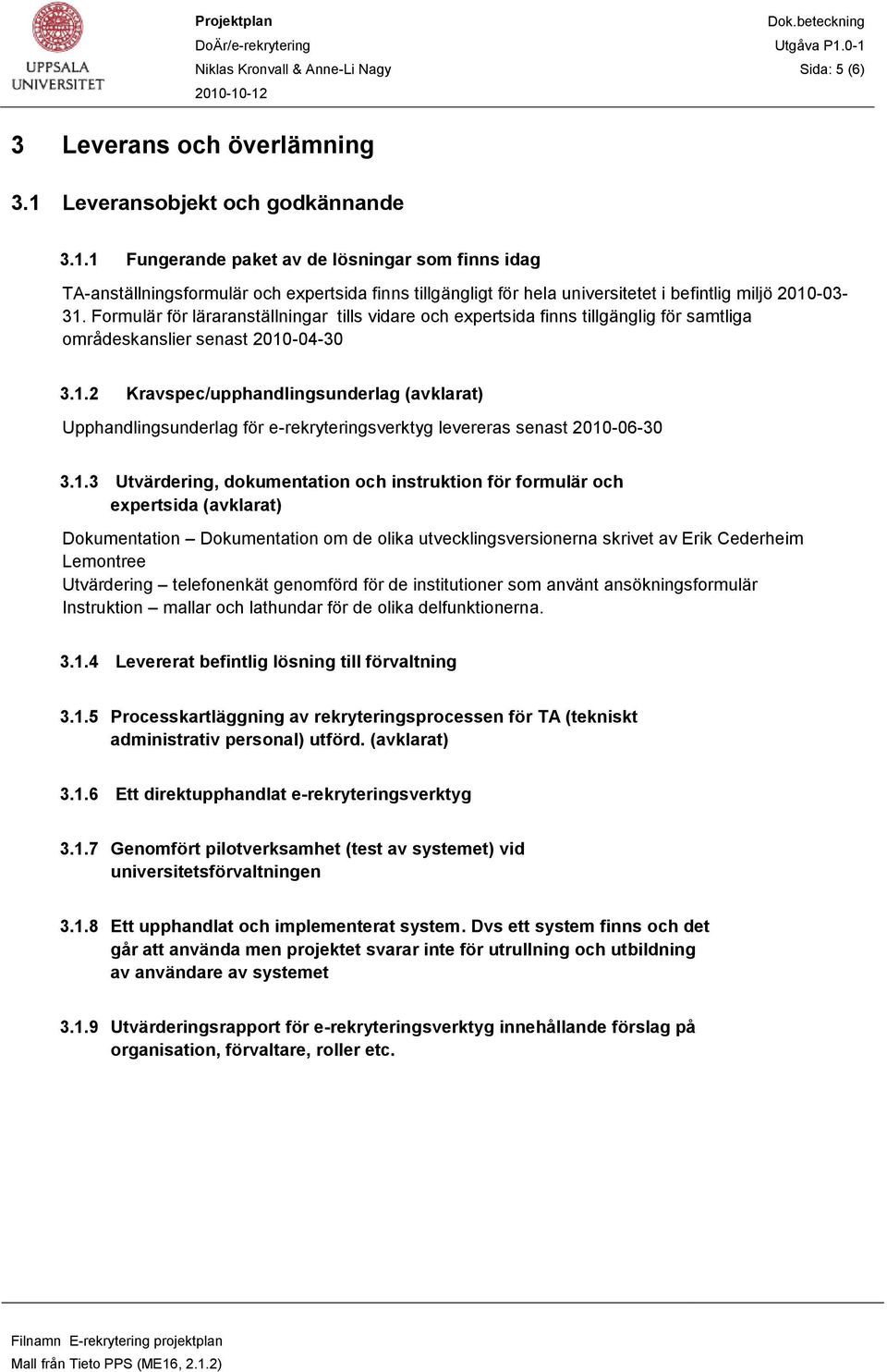 Formulär för läraranställningar tills vidare och expertsida finns tillgänglig för samtliga områdeskanslier senast 2010