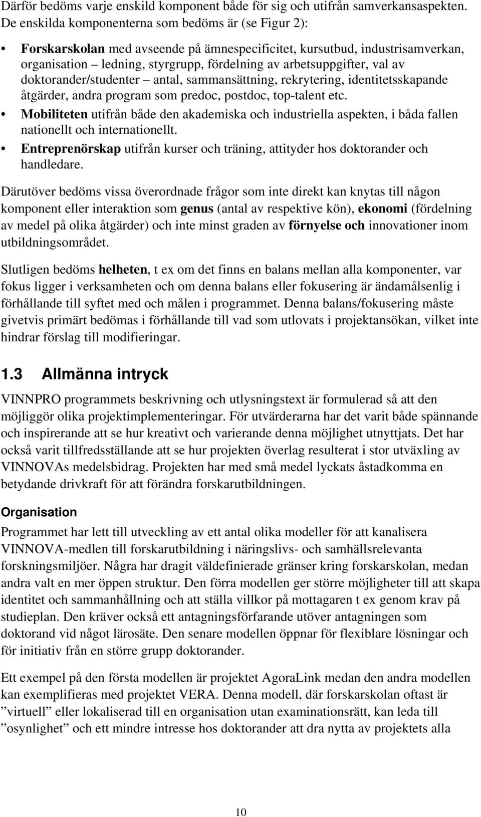 av doktorander/studenter antal, sammansättning, rekrytering, identitetsskapande åtgärder, andra program som predoc, postdoc, top-talent etc.