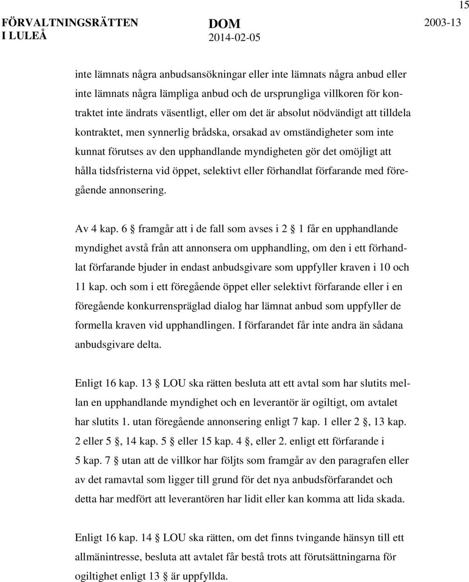 öppet, selektivt eller förhandlat förfarande med föregående annonsering. Av 4 kap.