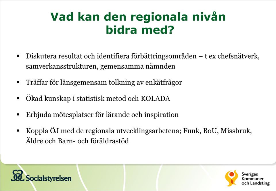 gemensamma nämnden Träffar för länsgemensam tolkning av enkätfrågor Ökad kunskap i statistisk