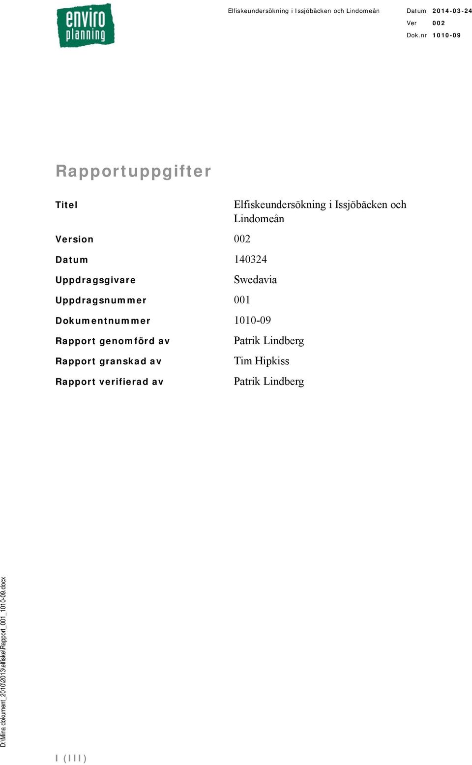 Swedavia Dokumentnummer -9 Rapport genomförd av Rapport granskad