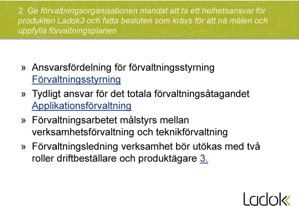 ansvar för det totala förvaltningsåtagandet Applikationsförvaltning» Förvaltningsarbetet målstyrs mellan