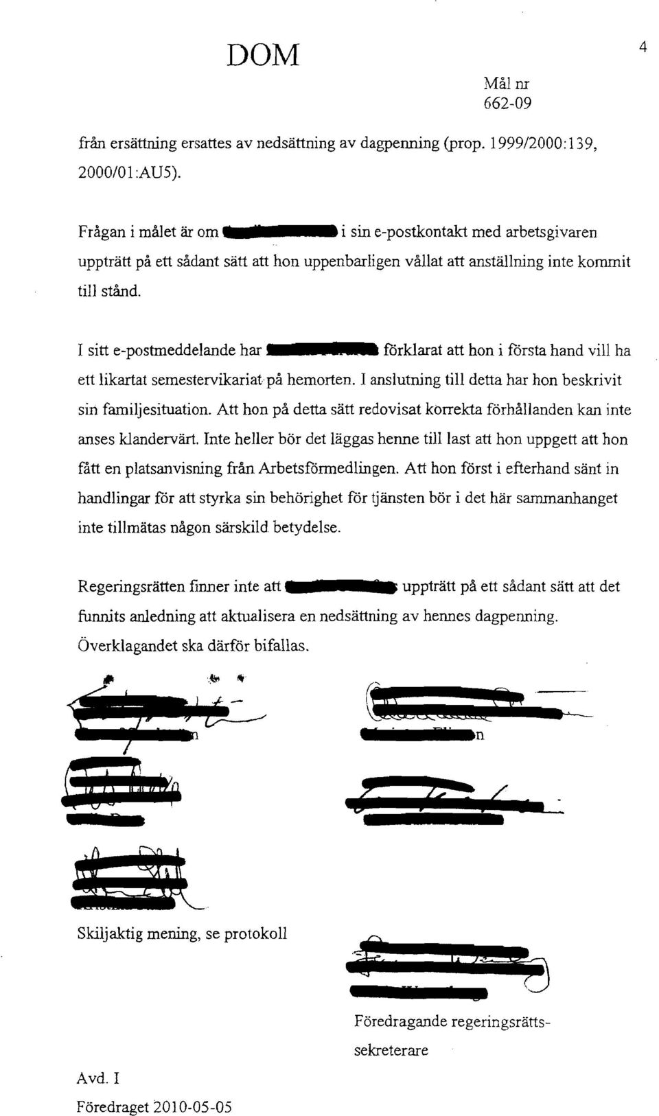 I sitt e-postmeddelande har förklarat att hon i första hand vill ha ett likartat semestervikariatpå hemorten. I anslutning till detta har hon beskrivit sin familjesituation.