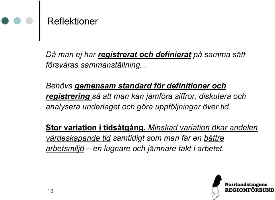 och analysera underlaget och göra uppföljningar över tid. Stor variation i tidsåtgång.