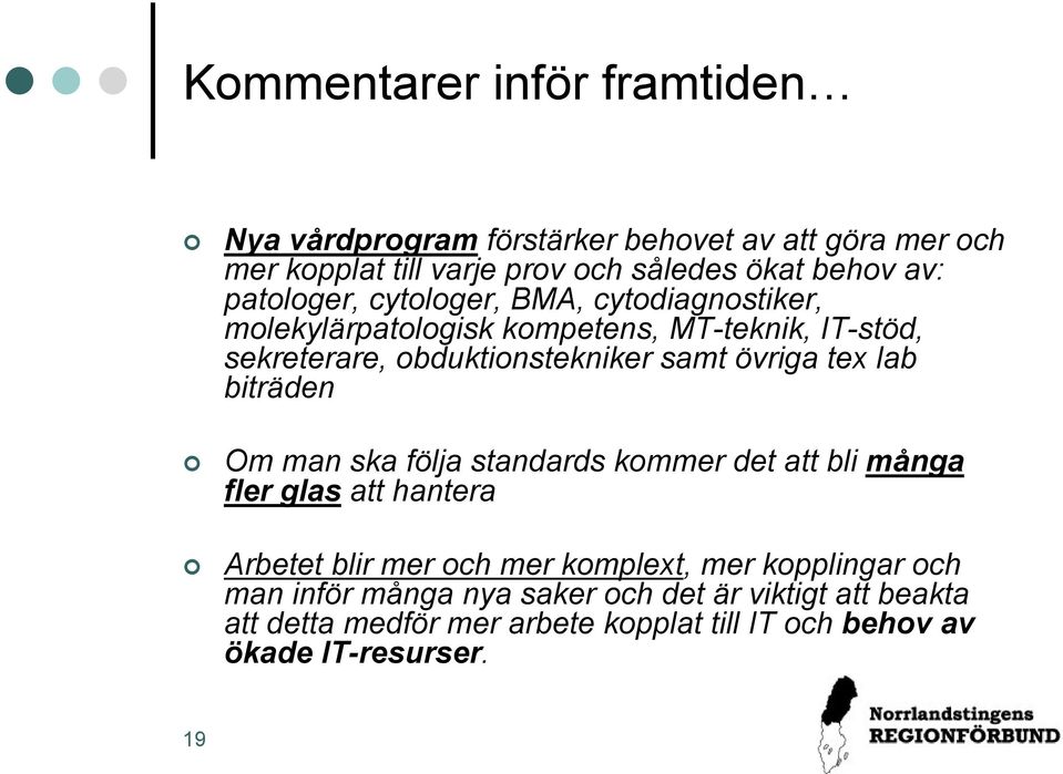 tex lab biträden Om man ska följa standards kommer det att bli många fler glas att hantera Arbetet blir mer och mer komplext, mer