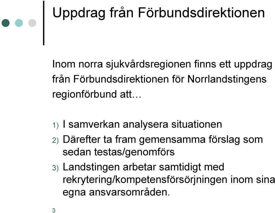 situationen 2) Därefter ta fram gemensamma förslag som sedan testas/genomförs 3)