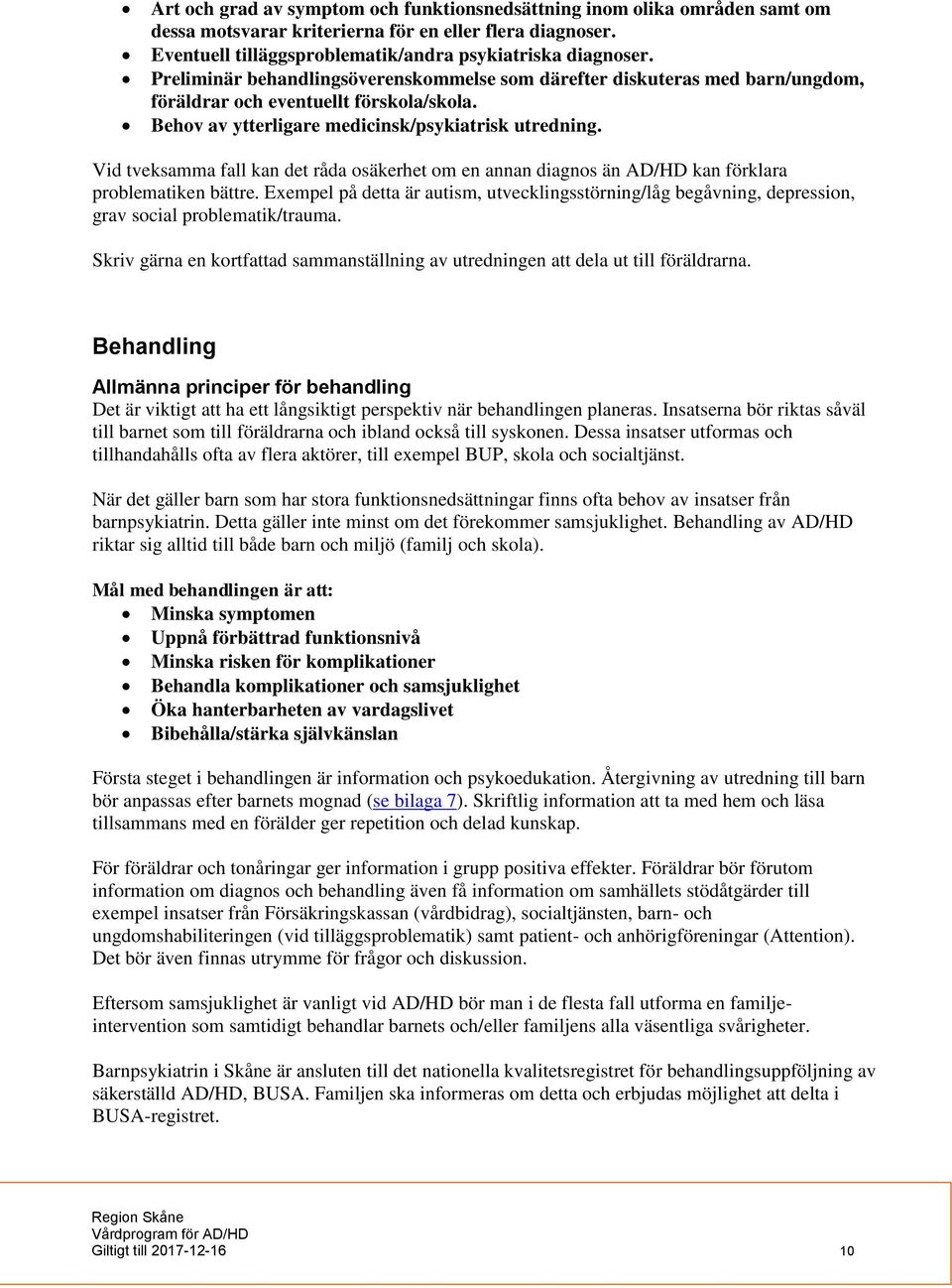 Vid tveksamma fall kan det råda osäkerhet om en annan diagnos än AD/HD kan förklara problematiken bättre.