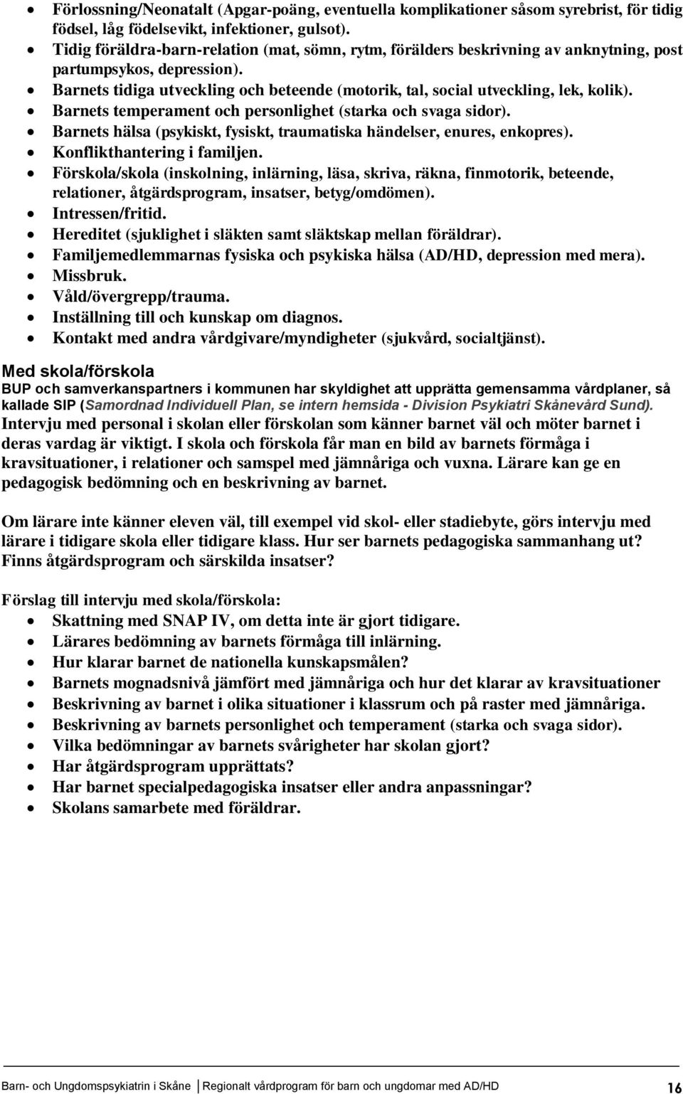 Barnets tidiga utveckling och beteende (motorik, tal, social utveckling, lek, kolik). Barnets temperament och personlighet (starka och svaga sidor).