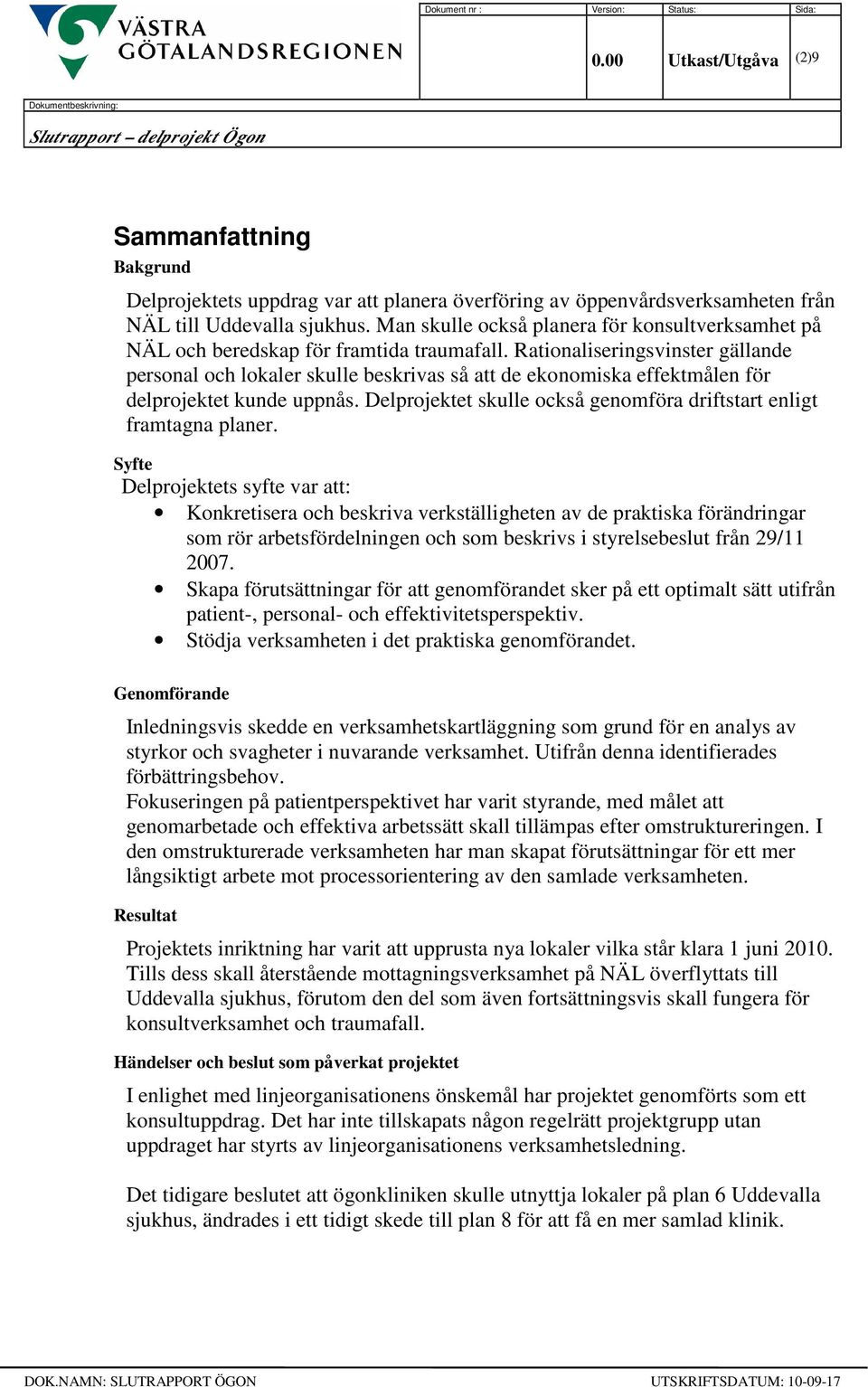 Rationaliseringsvinster gällande personal och lokaler skulle beskrivas så att de ekonomiska effektmålen för delprojektet kunde uppnås.