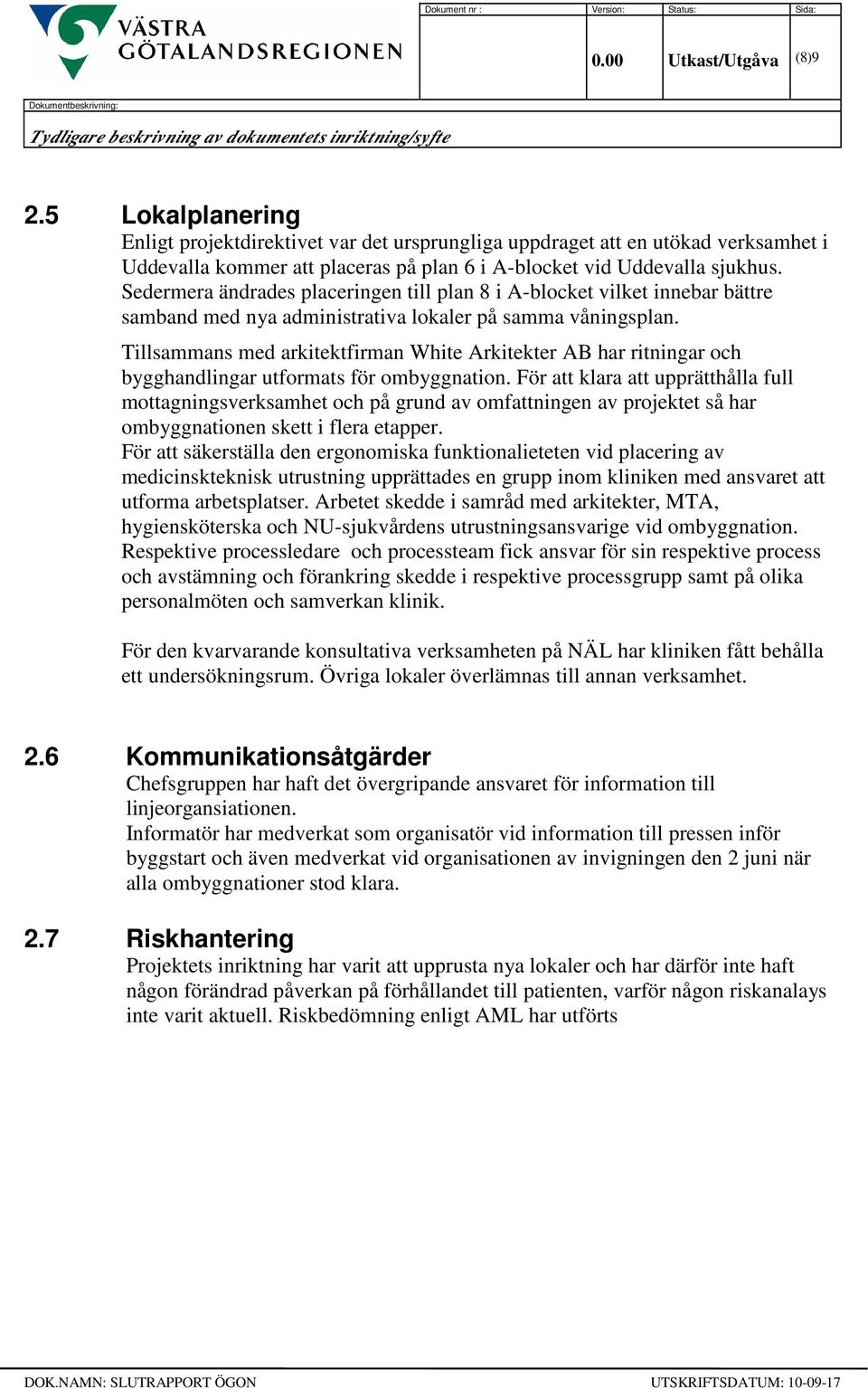 Tillsammans med arkitektfirman White Arkitekter AB har ritningar och bygghandlingar utformats för ombyggnation.