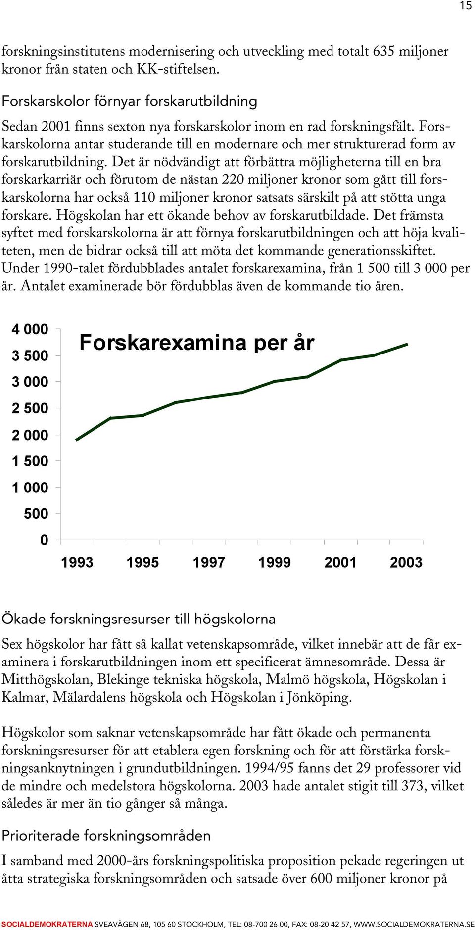 Forskarskolorna antar studerande till en modernare och mer strukturerad form av forskarutbildning.