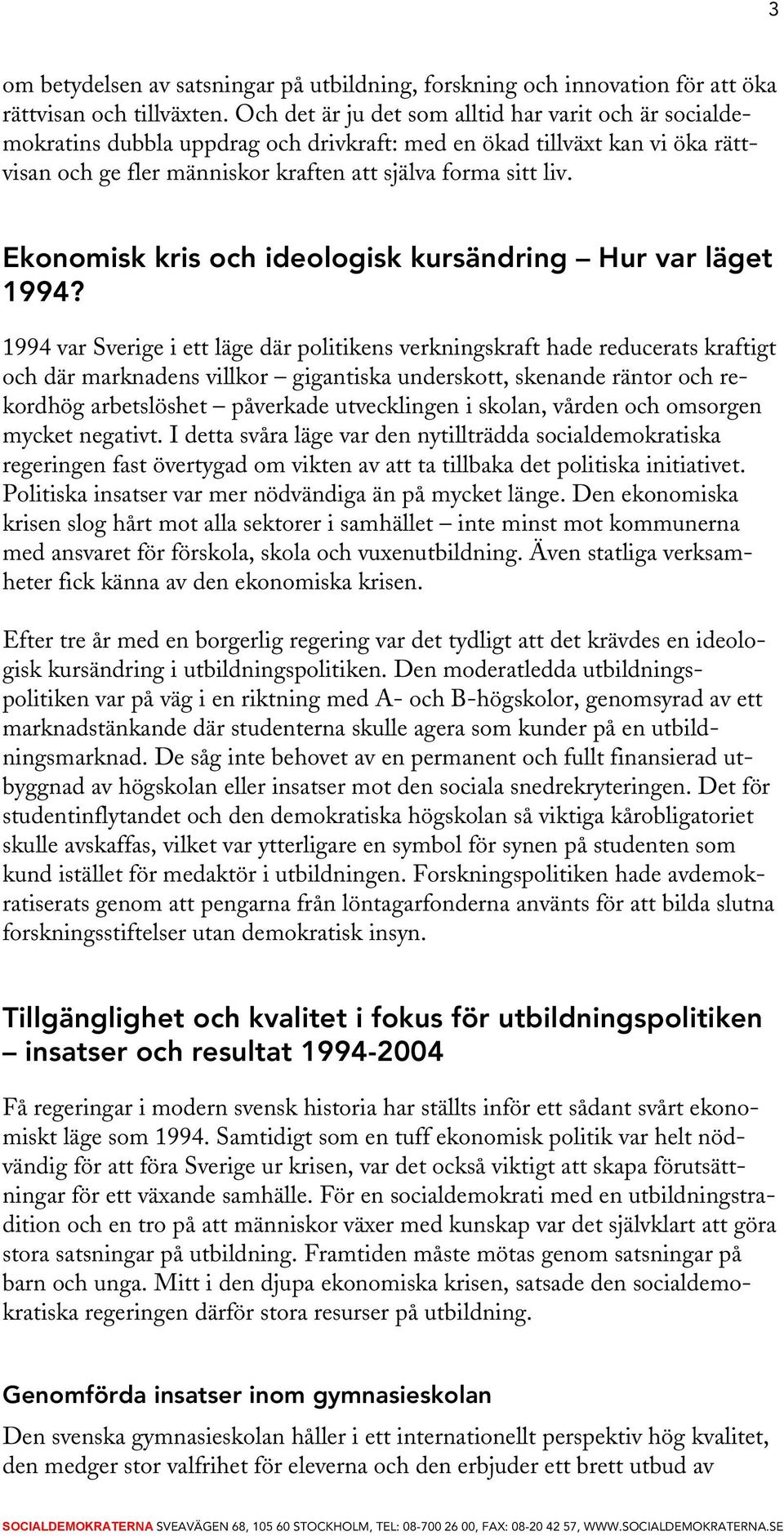 Ekonomisk kris och ideologisk kursändring Hur var läget 1994?