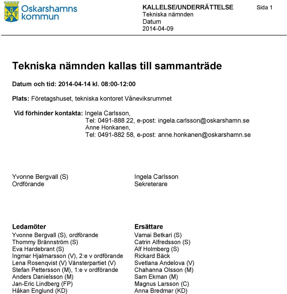 se Anne Honkanen, Tel: 0491-882 58, e-post: anne.honkanen@oskarshamn.