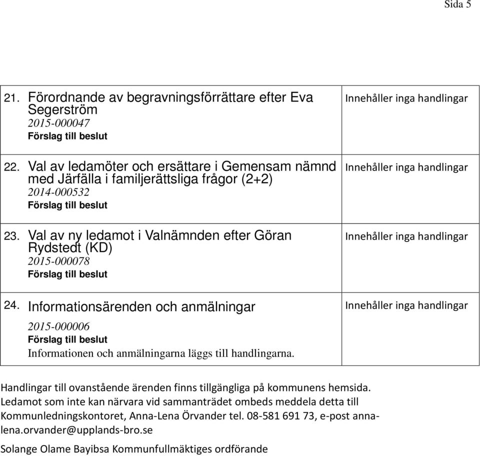 Val av ny ledamot i Valnämnden efter Göran Rydstedt (KD) 2015-000078 24.