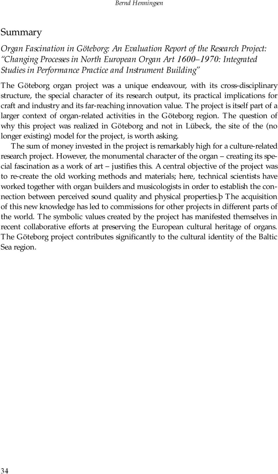 craft and industry and its far-reaching innovation value. The project is itself part of a larger context of organ-related activities in the Göteborg region.