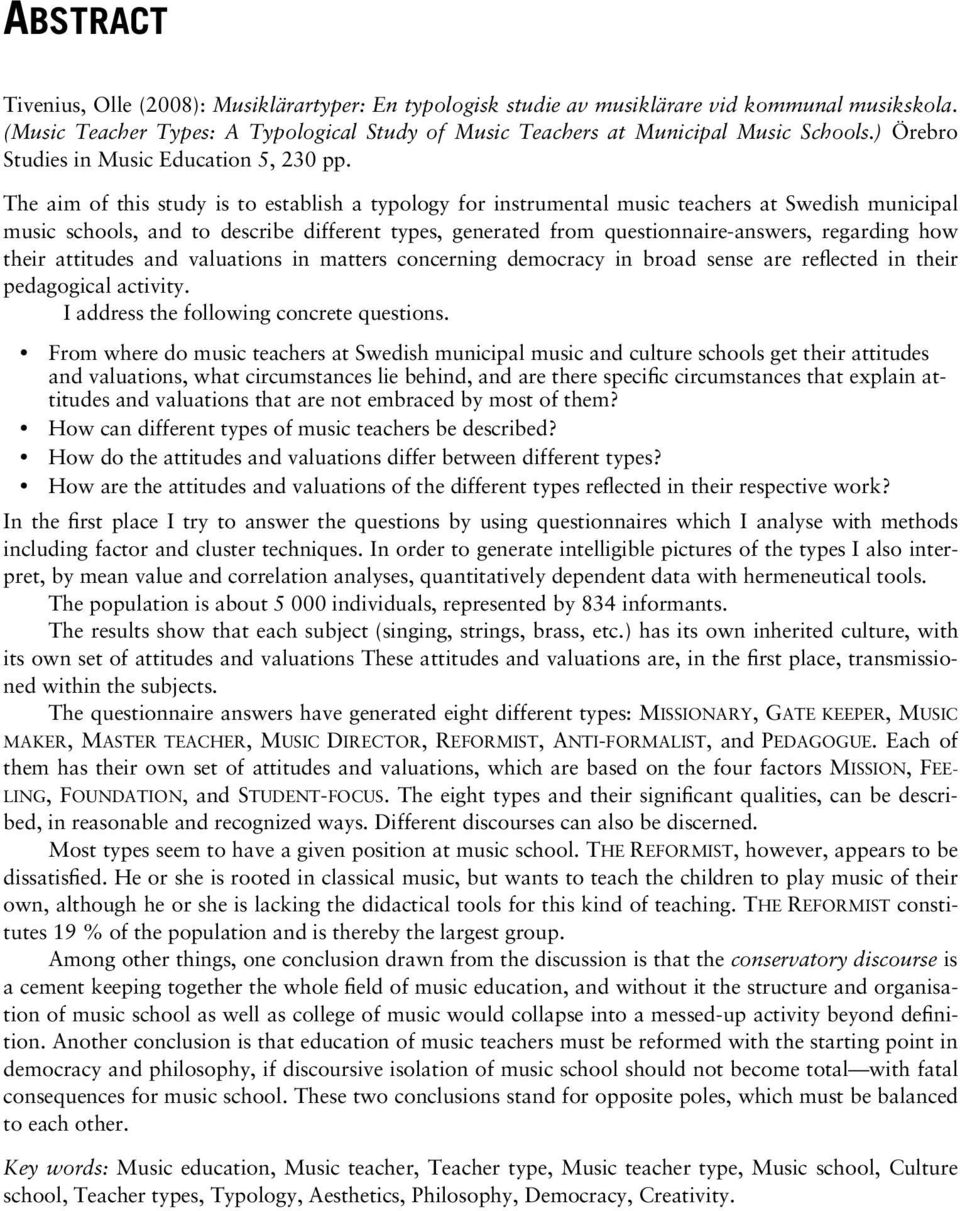 The aim of this study is to establish a typology for instrumental music teachers at Swedish municipal music schools, and to describe different types, generated from questionnaire-answers, regarding