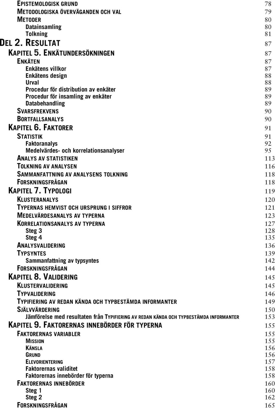 BORTFALLSANALYS 90 KAPITEL 6.