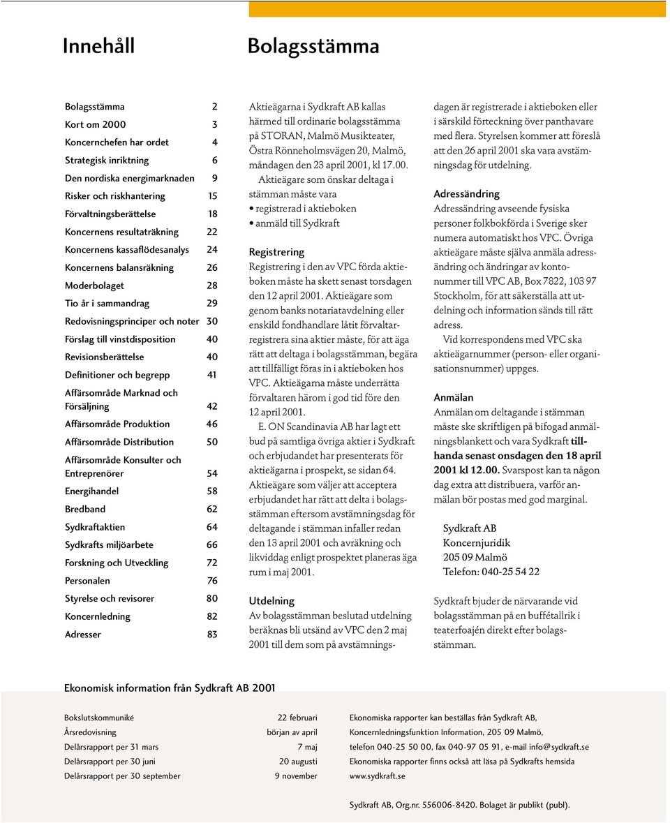 Revisionsberättelse 40 Definitioner och begrepp 41 Affärsområde Marknad och Försäljning 42 Affärsområde Produktion 46 Affärsområde Distribution 50 Affärsområde Konsulter och Entreprenörer 54