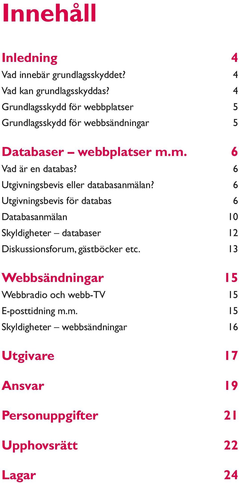 6 Utgivningsbevis eller databasanmälan?