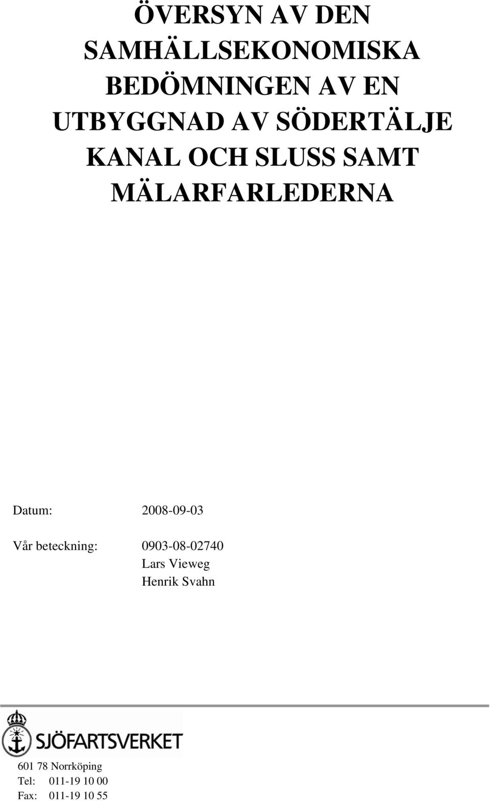 MÄLARFARLEDERNA Datum: 2008-09-03 Vår beteckning: