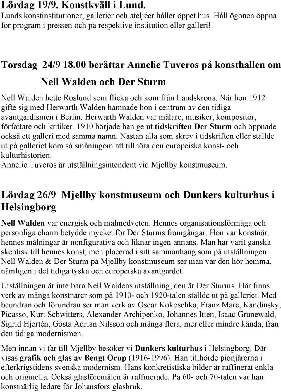 När hon 1912 gifte sig med Herwarth Walden hamnade hon i centrum av den tidiga avantgardismen i Berlin. Herwarth Walden var målare, musiker, kompositör, författare och kritiker.