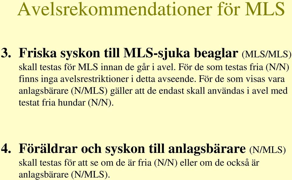 För de som testas fria (N/N) finns inga avelsrestriktioner i detta avseende.