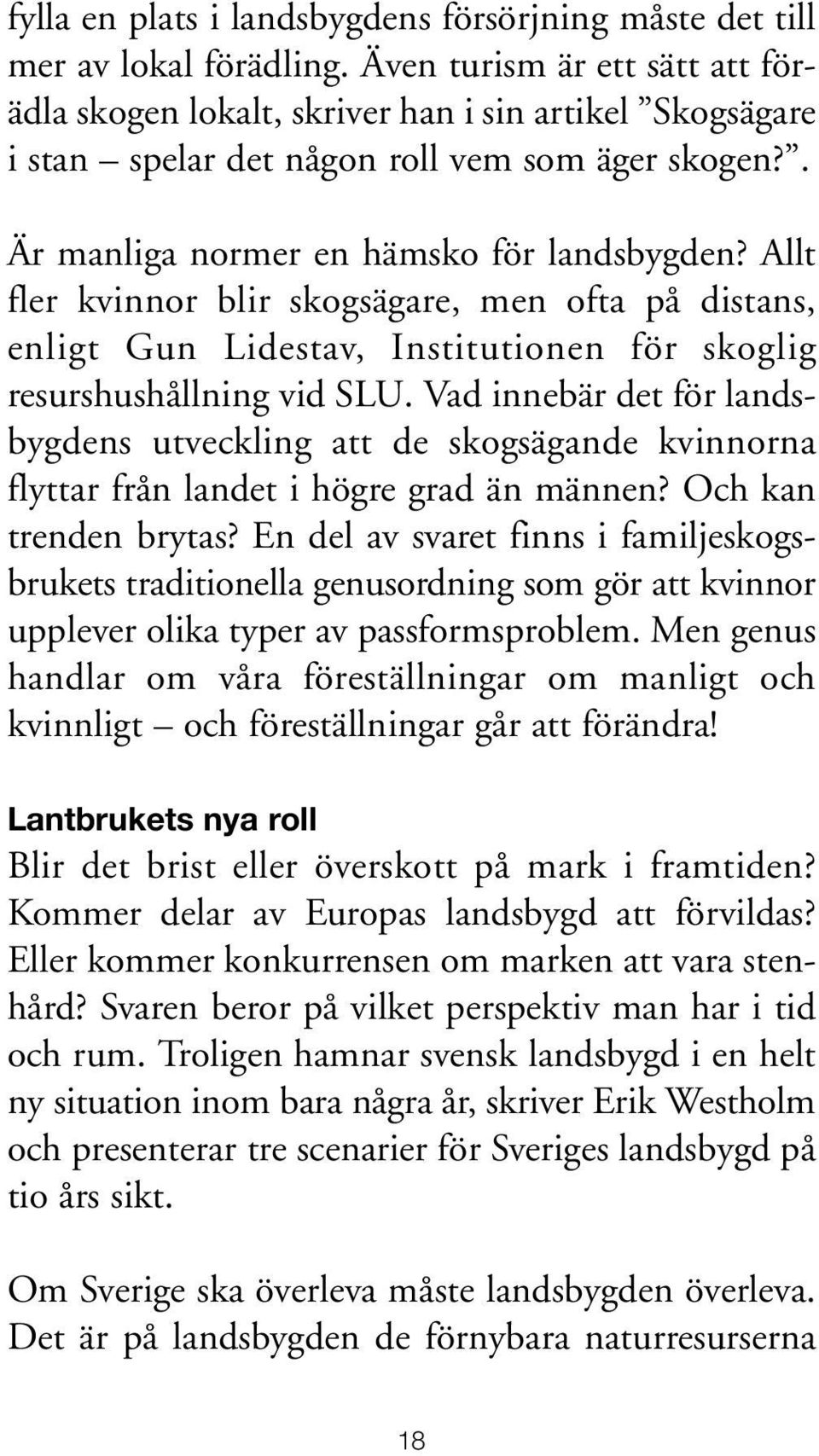 Allt fler kvinnor blir skogsägare, men ofta på distans, enligt Gun Lidestav, Institutionen för skoglig resurshushållning vid SLU.