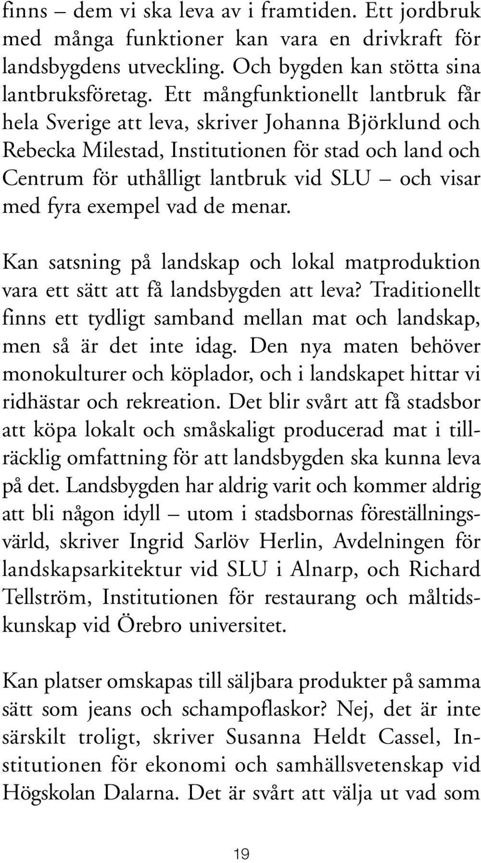 exempel vad de menar. Kan satsning på landskap och lokal matproduktion vara ett sätt att få landsbygden att leva?