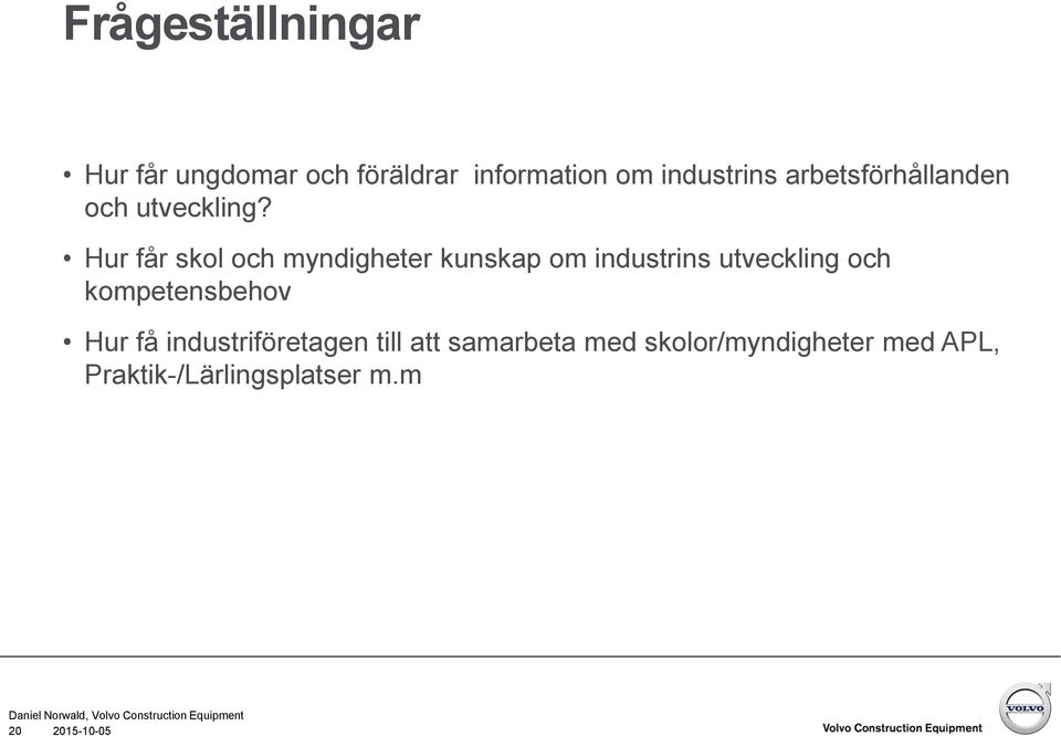 Hur får skol och myndigheter kunskap om industrins utveckling och