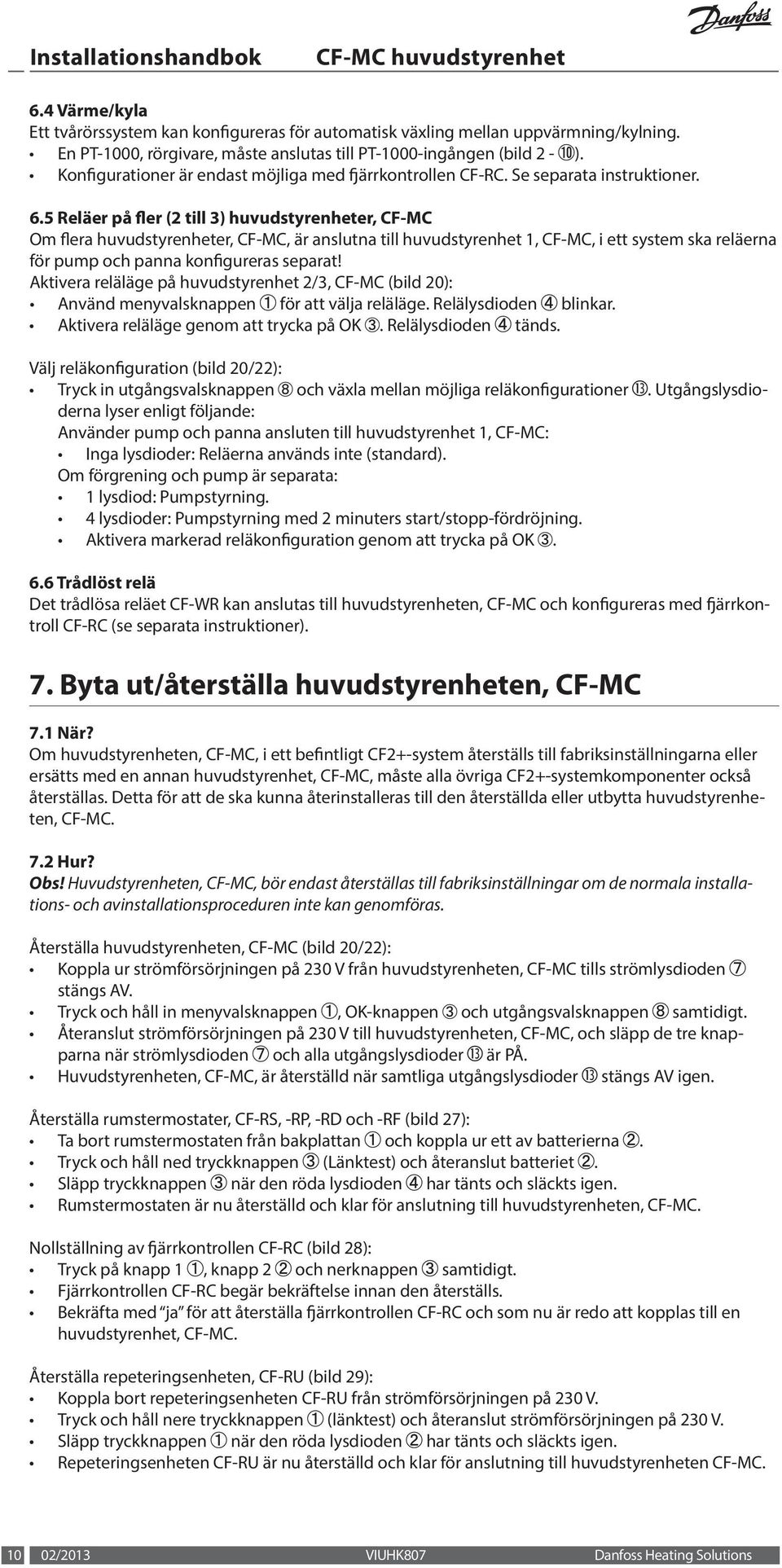 5 Reläer på fler (2 till 3) huvudstyrenheter, CF-MC Om flera huvudstyrenheter, CF-MC, är anslutna till huvudstyrenhet 1, CF-MC, i ett system ska reläerna för pump och panna konfigureras separat!